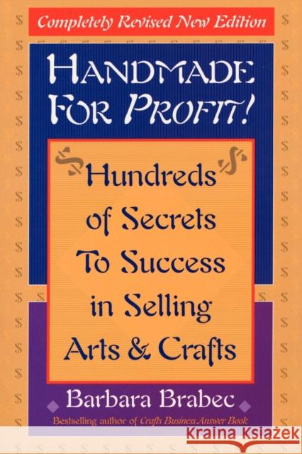 Handmade for Profit!: Hundreds of Secrets to Success in Selling Arts & Crafts Brabec, Barbara 9780871319951 M. Evans and Company - książka