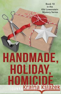 Handmade, Holiday, Homicide: Book #10 in the Kiki Lowenstein Mystery Series Joanna Campbell Slan 9781979076746 Createspace Independent Publishing Platform - książka