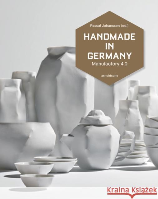 Handmade in Germany : Manufaktur 4.0 Pascal Johanssen 9783897905412 Arnoldsche Verlagsanstalt GmbH - książka