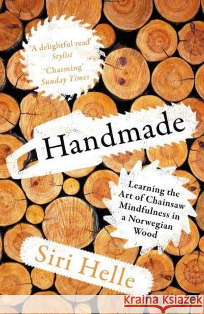 Handmade: Learning the Art of Chainsaw Mindfulness in a Norwegian Wood Siri Helle 9781783788231 Granta Books - książka