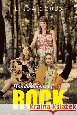 Handmaidens of Rock Linda Gould 9781491745434 iUniverse - książka