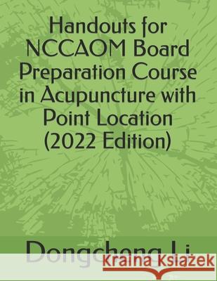 Handouts for NCCAOM Board Preparation Course in Acupuncture with Point Location Li, Dongcheng 9781518696084 Createspace Independent Publishing Platform - książka