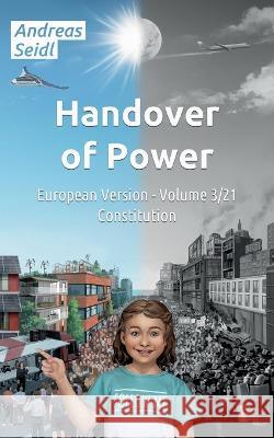 Handover of Power - Constitution: European Version - Volume 3/21 Andreas Seidl 9783756215522 Books on Demand - książka