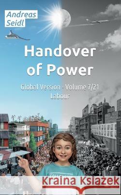 Handover of Power - Labour: Global Version - Volume 7/21 Andreas Seidl 9783756813377 Books on Demand - książka