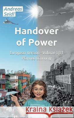 Handover of Power - Planned Economy: European Version - Volume 8/21 Andreas Seidl 9783756802555 Books on Demand - książka