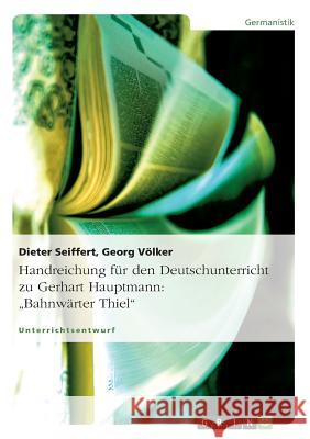 Handreichung für den Deutschunterricht zu Gerhart Hauptmann: Bahnwärter Thiel Dieter Seiffert, Georg Völker 9783656502036 Grin Publishing - książka