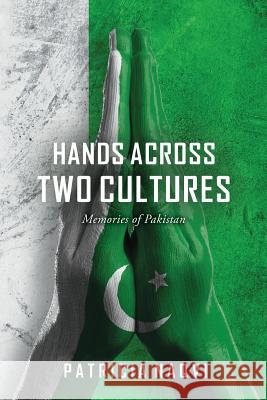 Hands Across Two Cultures: Memories of Pakistan Patricia Naqvi 9781540324511 Createspace Independent Publishing Platform - książka