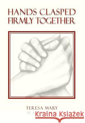 Hands Clasped Firmly Together Teresa Mary Manning 9781465300812 Xlibris Corporation - książka