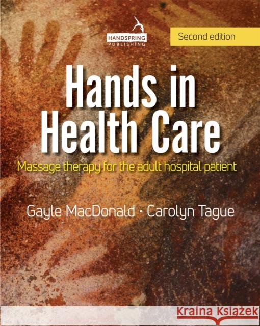 Hands in Health Care: Massage Therapy for the Adult Hospital Patient Carolyn Tague 9781912085545 Jessica Kingsley Publishers - książka