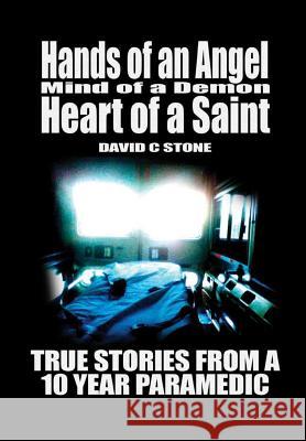 Hands of an Angel, Mind of a Demon, Heart of a Saint: True Stories From a 10 Year Paramedic David Stone 9780359138609 Lulu.com - książka