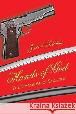 Hands of God: The Threshold of Salvation Jacob Diehm 9781491742754 iUniverse.com - książka