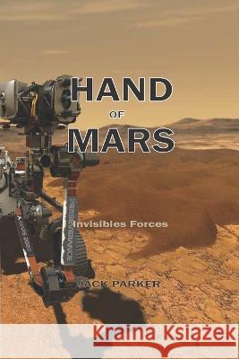 Hands of Mars: Invisible Forces Jack Parker   9798374671926 Independently Published - książka