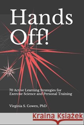 Hands Off! 70 Active Learning Strategies for Exercise Science and Personal Training Virginia Cowen 9781953891327 Pennate Press - książka