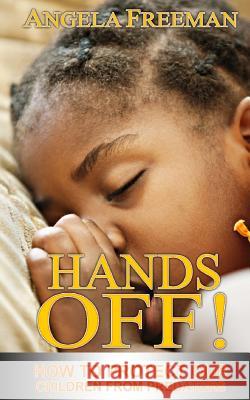 Hands Off!: How To Protect Our Children From Predators Freeman, Angela 9781495202162 Createspace - książka