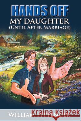 HANDS OFF MY DAUGHTER (Until After Marriage) Lieut William Pittenger 9781602667358 Xulon Press - książka