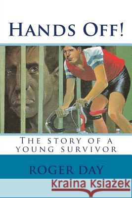 Hands Off!: The story of a young survivor Day, Roger 9781511750363 Createspace - książka