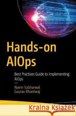 Hands-On Aiops: Best Practices Guide to Implementing Aiops Sabharwal, Navin 9781484282663 APress - książka