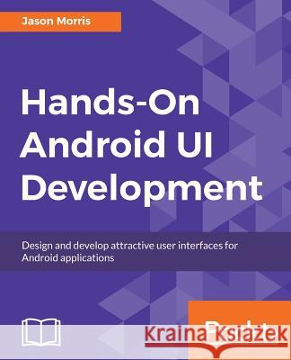 Hands-On Android UI Development Morris, Jason 9781788475051 Packt Publishing - książka