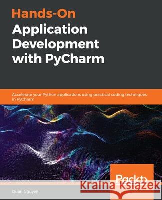 Hands-on Application Development with PyCharm Quan Nguyen 9781789348262 Packt Publishing - książka