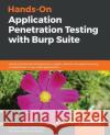 Hands-On Application Penetration Testing with Burp Suite: Use Burp Suite and its features to inspect, detect, and exploit security vulnerabilities in your web applications Carlos A. Lozano, Dhruv Shah, Riyaz Ahemed Walikar 9781788994064 Packt Publishing Limited
