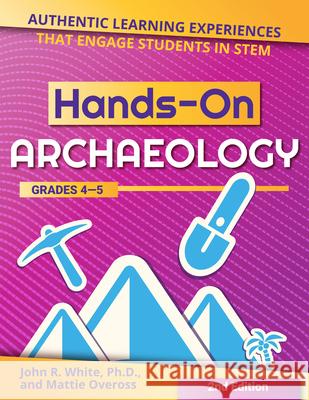 Hands-On Archaeology: Authentic Learning Experiences That Engage Students in Stem (Grades 4-5) White, John R. 9781618218513 Prufrock Press - książka