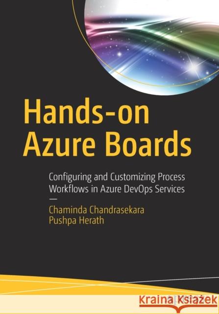 Hands-On Azure Boards: Configuring and Customizing Process Workflows in Azure Devops Services Chandrasekara, Chaminda 9781484250457 Apress - książka