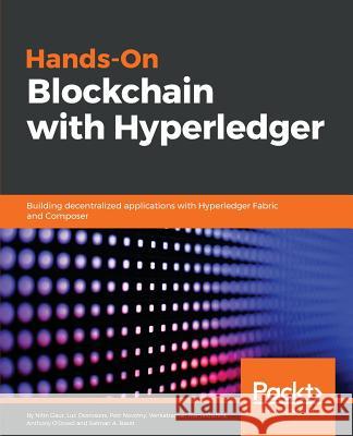 Hands-On Blockchain with Hyperledger: Building decentralized applications with Hyperledger Fabric and Composer Salman Baset, Luc Desrosiers, Nitin Gaur, Petr Novotny, Anthony O’Dowd, Venkatraman Ramakrishna 9781788994521 Packt Publishing Limited - książka