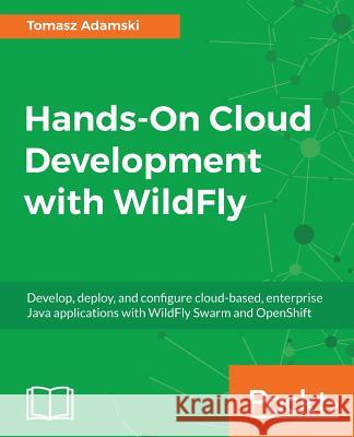 Hands-On Cloud Development with WildFly Adamski, Tomasz 9781786462374 Packt Publishing - książka