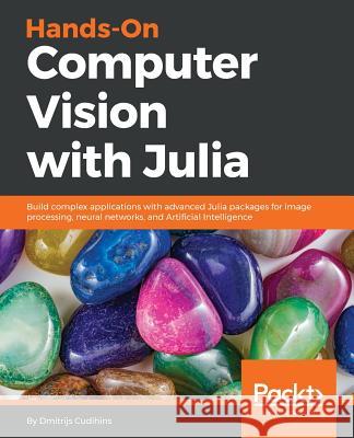 Hands-On Computer Vision with Julia Dmitrijs Cudihins 9781788998796 Packt Publishing - książka