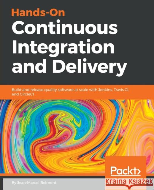 Hands-On Continuous Integration and Delivery Jean-Marcel Belmont 9781789130485 Packt Publishing - książka
