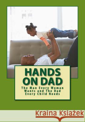 Hands on Dad: The Man Every Woman Wants and The Dad Every Child Needs Francis, Annie Ruth 9781492923435 Createspace - książka