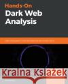 Hands-On Dark Web Analysis Sion Retzkin 9781789133363 Packt Publishing