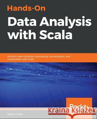 Hands-On Data Analysis with Scala Rajesh Gupta 9781789346114 Packt Publishing - książka