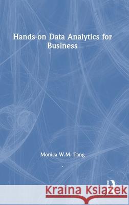 Hands-on Data Analytics for Business Monica W. M. Tang 9781032627366 Auerbach Publications - książka