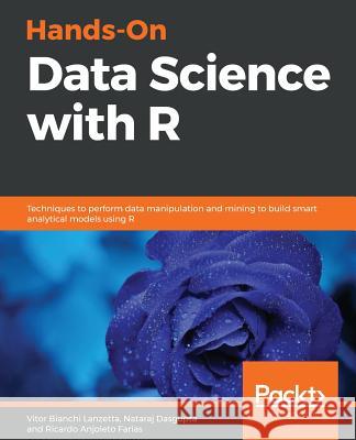 Hands-On Data Science with R Vitor Bianchi Lanzetta Nataraj Dasgupta Ricardo Anjoleto Farias 9781789139402 Packt Publishing - książka