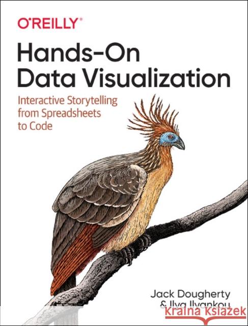 Hands-On Data Visualization: Interactive Storytelling from Spreadsheets to Code Jack Dougherty Ilya Ilyankou 9781492086000 O'Reilly Media - książka