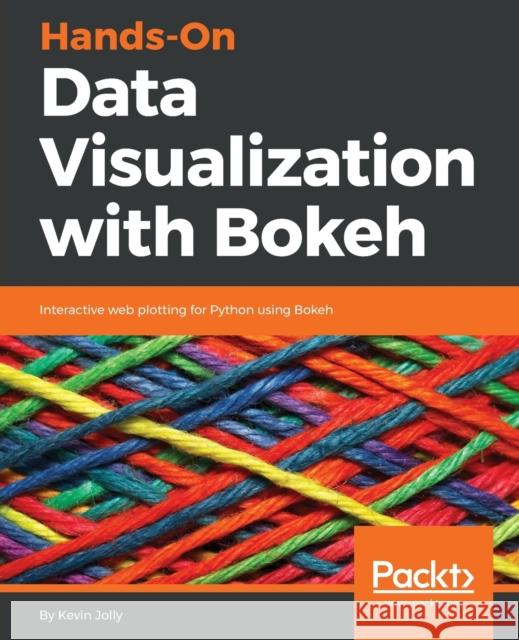 Hands-on Data Visualization with Bokeh Jolly, Kevin 9781789135404 Packt Publishing - książka