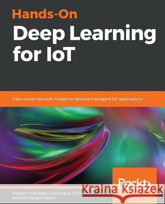 Hands-On Deep Learning for IoT MD Rezaul Karim Mohammad Abdur Razzaque 9781789616132 Packt Publishing - książka