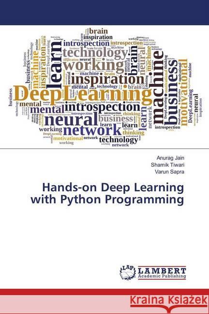 Hands-on Deep Learning with Python Programming Jain, Anurag; Tiwari, Shamik; Sapra, Varun 9786139915514 LAP Lambert Academic Publishing - książka