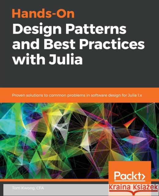 Hands-On Design Patterns and Best Practices with Julia Kwong, Tom 9781838648817 Packt Publishing - książka