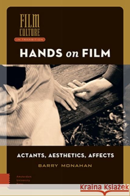 Hands on Film: Actants, Aesthetics, Affects Monahan, Barry 9789463727716 Amsterdam University Press - książka