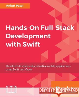 Hands-On Full-Stack Development with Swift Ankur Patel 9781788625241 Packt Publishing - książka