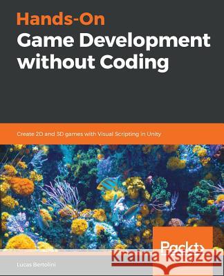 Hands-On Game Development without Coding Bertolini, Lucas 9781789538335 Packt Publishing - książka