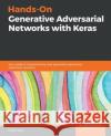 Hands-On Generative Adversarial Networks with Keras Rafael Valle 9781789538205 Packt Publishing
