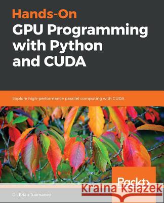 Hands-On GPU Programming with Python and CUDA Tuomanen, Brian 9781788993913 Packt Publishing - książka