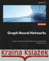 Hands-On Graph Neural Networks Using Python: Practical techniques and architectures for building powerful graph and deep learning apps with PyTorch Maxime Labonne 9781804617526 Packt Publishing