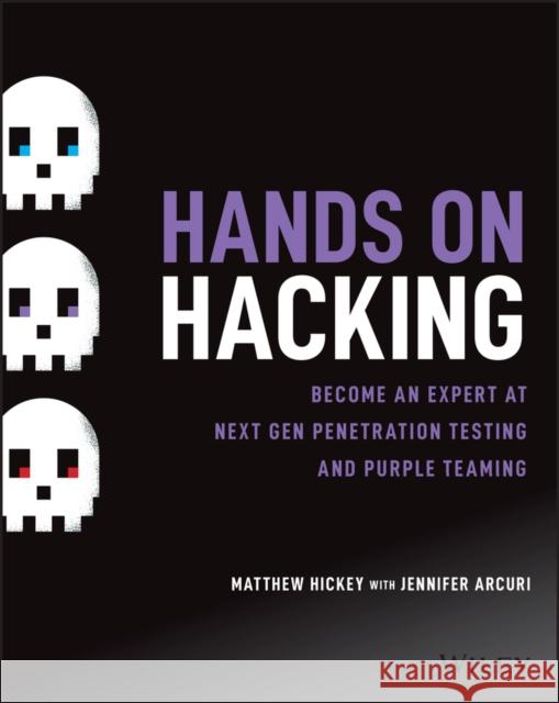 Hands on Hacking: Become an Expert at Next Gen Penetration Testing and Purple Teaming Hickey, Matthew 9781119561453 Wiley - książka