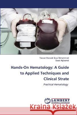 Hands-On Hematology: A Guide to Applied Techniques and Clinical Strate Mohammed, Yasser Hussein Issa, Alghamdi, Saad 9783330351684 LAP Lambert Academic Publishing - książka