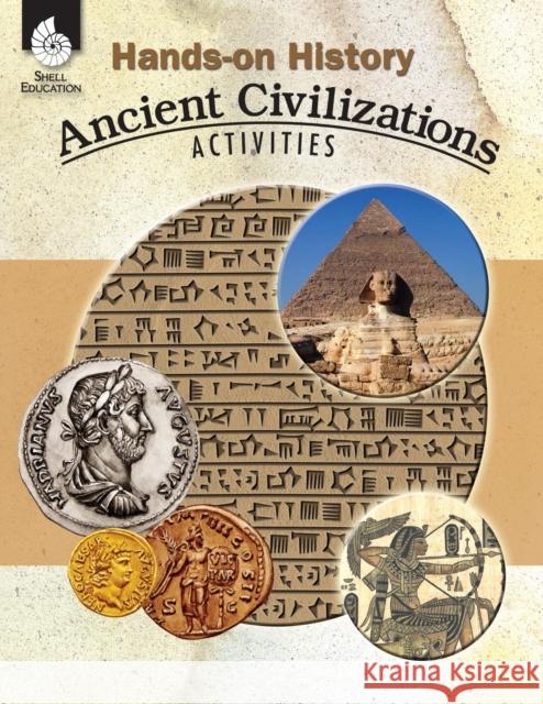 Hands-On History: Ancient Civilizations Activities: Ancient Civilizations Activities Sundem, Garth 9781425803698 Shell Education Pub - książka