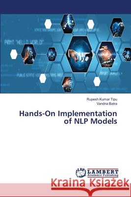 Hands-On Implementation of NLP Models Rupesh Kuma Vandna Batra 9786207806751 LAP Lambert Academic Publishing - książka